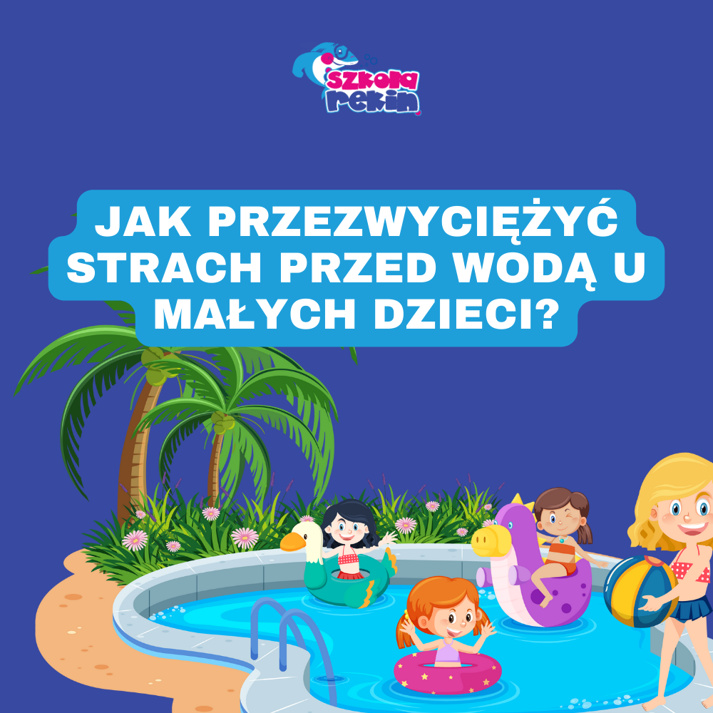 Jak przezwyciężyć strach przed wodą u małych dzieci?